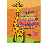 My First Coloring Book For Toddlers Ages 1-3: 100 Custom Illustrations To Learn & Color For Kids Ages 1,2 & 3