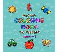 My First Coloring Book for Toddlers Ages 1-3: 60 Large-Format Images to Stimulate Creativity and Coordination, Ideal for Crayons and Colored Pencils