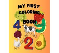My First Coloring Book for Toddlers Ages 1-3: Big Fun Pictures with fruits, vegetables, animals and numbers