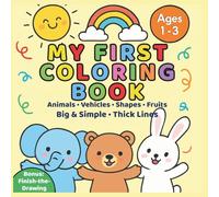 My First Coloring Book for Toddlers Ages 1-3: Big & Simple Thick Lines + Bonus Finish-the-Drawing Pages (Animals, Vehicles, Shapes & Fruits) (My First ... Series of Books for Kids for Early Learning)