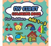 My First Coloring Book. For Toddlers (Ages 1-3): Easy and Simple Coloring Pages for Kids 1-3 (Happy Hours Activity Books for Kids.)