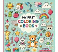 My First Coloring Book for Toddlers Ages 1-4: 120 Household Items, Food, Animals, Nature, Weather and More: New Edition First Coloring Book for Toddlers and Kids Ages 1, 2, 3 & 4 (US Edition)