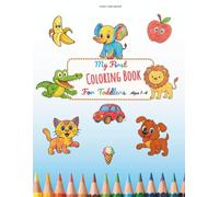 My First Coloring Book for Toddlers Ages 1-4: Bold and Easy Coloring Pages with Cute Animals, Fruits, Vehicles and Preschool Learning Fun for Little Kids