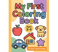 My First Coloring Book for Toddlers Ages 3-5: Simple and Fun Coloring Pages with Cute Animals, Vehicles, Nature, Toys, Everyday Things and Food | Easy and Big Designs for Little Kids