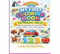 My First Coloring Book for Toddlers - Ages 3+: Simple and Big Designs for Little Hands - Animals, Vehicles, Fruits, Toys, Weather, ABC & Numbers