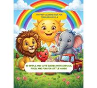 My First Coloring Book for Toddlers Ages 4-6: 30 Simple and Cute Scenes with Animals, Food, and Fun for Little Hands