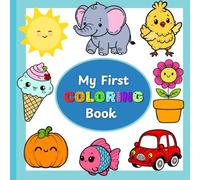 MY FIRST COLORING BOOK For Toddlers and Preschoolers 1-5: 70 Simple, Bold and Easy coloring pages | Fun & Creativity | Animals, Birds, Fruits, Vegetables, Unicorn, Shapes, Numbers and many more