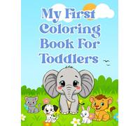 My first coloring book for toddlers: Coloring book, more than 50 beautiful images featuring adorable animals, for ages 1 and up, to help develop creativity