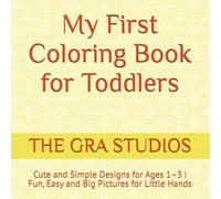 My First Coloring Book for Toddlers: Cute and Simple Designs for Ages 1-3 | Fun, Easy and Big Pictures for Little Hands