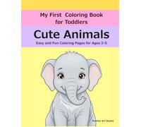 My First Coloring Book for Toddlers : Cute Animals: Easy and Fun Coloring Pages for Ages 2-5