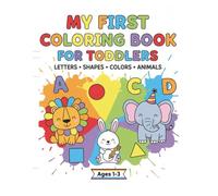 My First Coloring Book for Toddlers: Letters, Shapes, Colors & Animals: - einfache Ausmalmotive für Kinder • Frühförderung durch Ausmalen • Große, ... • Spielerisch Formen, Buchstaben & Zahlen l