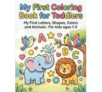 My First Coloring Book for Toddlers: My First Letters, Shapes, Colors and Animals.: For kids ages 1-3 (Colouring Books for Kids 2+)