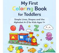 My First Coloring Book for Toddlers: Simple Lines, Shapes and the Alphabet A-Z for Kids Ages 1+