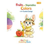 My First Coloring Book: Fruits and Vegetables Colors with Luna Loop: Easy Coloring Book for Toddlers Ages 2+