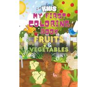 My First Coloring Book - Fruits and Vegetables: Discover a world full of colors, flavors, and healthy treats! For Kids
