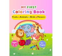 My First Coloring Book: Fruits, Animls, Birds & Flowers