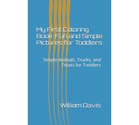 My First Coloring Book: Fun and Simple Pictures for Toddlers: Simple Animals, Trucks, and Treats for Toddlers