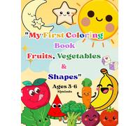 My First Coloring Book: Fun Fruits, Vegetables & Shapes for Kids Ages 3-6 | Easy and Big Designs for Toddlers