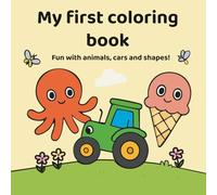 My first coloring book: Fun with animals, cars and shapes!