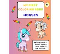 MY FIRST COLORING BOOK - HORSES: 24 cute and large pictures, Simple shapes, FOR TODDLERS and KIDS (My First Coloring Book For Toddlers)