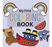 My First Coloring Book: Including things of a toddlers' world. Animals, vacation, food, clothes etc. For kids age 1-3