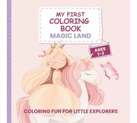 My First Coloring Book Magic Land - For Kids Ages 1-3: 50 Lovely Designs - Fairies, Unicorns, Princesses, Magical Creatures … Creative Coloring for ... Creative Fun for Little Explorers (Ages 1-3))