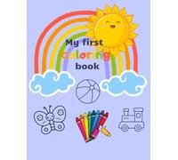 My first coloring book: My First Toddler Coloring Book: Big Pictures for Little Hands to Start Coloring and Developing Fine Motor Skills