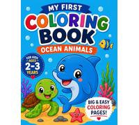 My First Coloring Book: Ocean Animals: Big and Easy Coloring Pages for Toddlers Ages 2-3 | Cute Sea Creatures with Thick Lines and Simple Designs for Little Hands