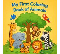 My First Coloring Book of Animals: Cute & Simple Animal Coloring Pages for Toddlers and Preschool Kids Ages 2-5