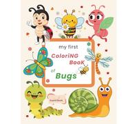 My First Coloring Book of Bugs: 100 Fun & Friendly Bugs to Color and Learn - Perfect for Toddlers & Kids Ages 2-7