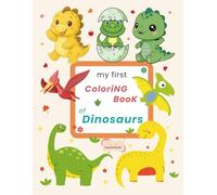 My First Coloring Book of Dinosaurs: 100 Fun & Friendly Dinosaurs to Color and Learn - Perfect for Toddlers & Kids Ages 2-7