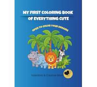 My First Coloring Book of Everything Cute: Bold and Easy Coloring Pages for Toddlers and Kids. 16 Simple Desings of Animals, Clouds, and Flowers.