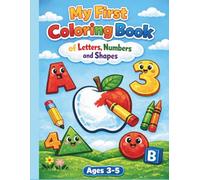 My First Coloring Book of Letters, Numbers and Shapes: Fun Preschool Learning Coloring Book for Kids Ages 3-5 Learn the Alphabet, Counting and Shapes with Cute and Easy Pages