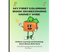 My First Coloring Book on Becoming Money Wise: Children Learning and Developing Smart Money Skills Early