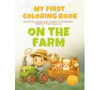 My First Coloring Book - On the Farm: For children aged 2 and up - extra-large, simple and cute coloring pages: animals, tractors and much more (Simple Coloring Fun for Little Kids (2+))