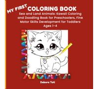 My First Coloring Book: Sea and Land Animals: Kawaii Coloring and Doodling Book for Preschoolers, Fine Motor Skills Development for Toddlers Ages 1-4