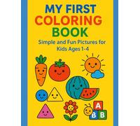 MY FIRST COLORING BOOK Simple and Fun Pictures for Kids Ages 1-4: Easy Coloring Pages for Toddlers | Large Simple Designs | Cute Animals, Toys, Fruits, and More