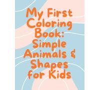 My First Coloring Book: Simple Animals & Shapes for Kids