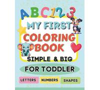 My First Coloring Book Simple & Big for Toddler: Numbers, Letters, Shapes Coloring book for Toddler |Over 300+ character to color |8.5x11 inches format