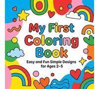 My First Coloring Book: Super Simple and Easy Designs for Toddlers Ages 2-5 | Big Shapes for Fun and Learning