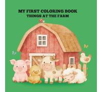 MY FIRST COLORING BOOK: THINGS AT THE FARM (My First Coloring Books: Things Around Me)