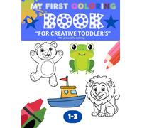 My first coloring Book: “Toddler Coloring Book Ages 1-3 | Simple Shapes, Animals and Objects | Early Learning, Fine Motor Skills & Creativity”