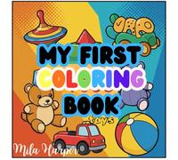 MY FIRST COLORING BOOK: TOYS BY MILA HARPER: Over 100 Easy & Fun Toy Illustrations for Babies and Toddlers | Thick Lines, Big Shapes & Simple Designs for Little Hands