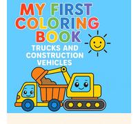 MY FIRST COLORING BOOK: TRUCKS AND CONSTRUCTION VEHICLES