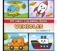 My First Coloring Book Vehicles: Fun & Easy Coloring Book for Toddlers 1-3 - Simple and Cute Transport Coloring Pages for Early Learning