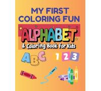 My First Coloring Fun - Alphabet & Coloring Book for Kids: ABC and 123