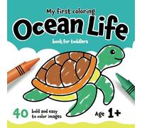 My First Coloring Ocean Life Book for Toddlers: 40 Bold & Easy to Color Images, Age 1+