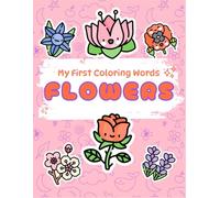 My First Coloring Words: Flowers | Cute Kawaii Coloring Book| Bold and Easy Designs | First Words for Toddlers 1-3 years (Everyday Wonders)