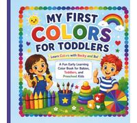 My First Colors for Toddlers: An Early Learning Color Book for Babies, Toddlers, Preschoolers, and Kindergarten Readiness (Becky and Bo Early Learning Series)