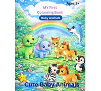 My First Colouring Book: Cute Baby Animals for Kids Ages 3-8: Fun & Adorable Baby Animals Including Puppies, Kittens, Dinosaurs, Elephants, Sharks and More